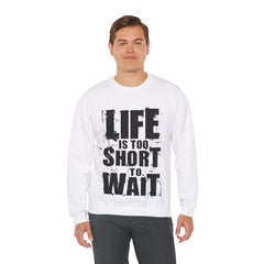 Life Is To Short To Wait - Unisex Heavy Blend™ Crewneck Sweatshirt