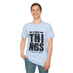 Good Things Take Time - Unisex Softstyle T-Shirt