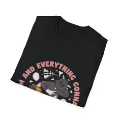 Keep Calm And Every Things Gonna Be Okay - Unisex Softstyle T-Shirt