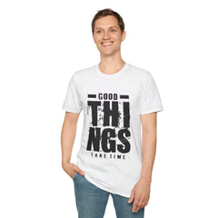 Good Things Take Time - Unisex Softstyle T-Shirt
