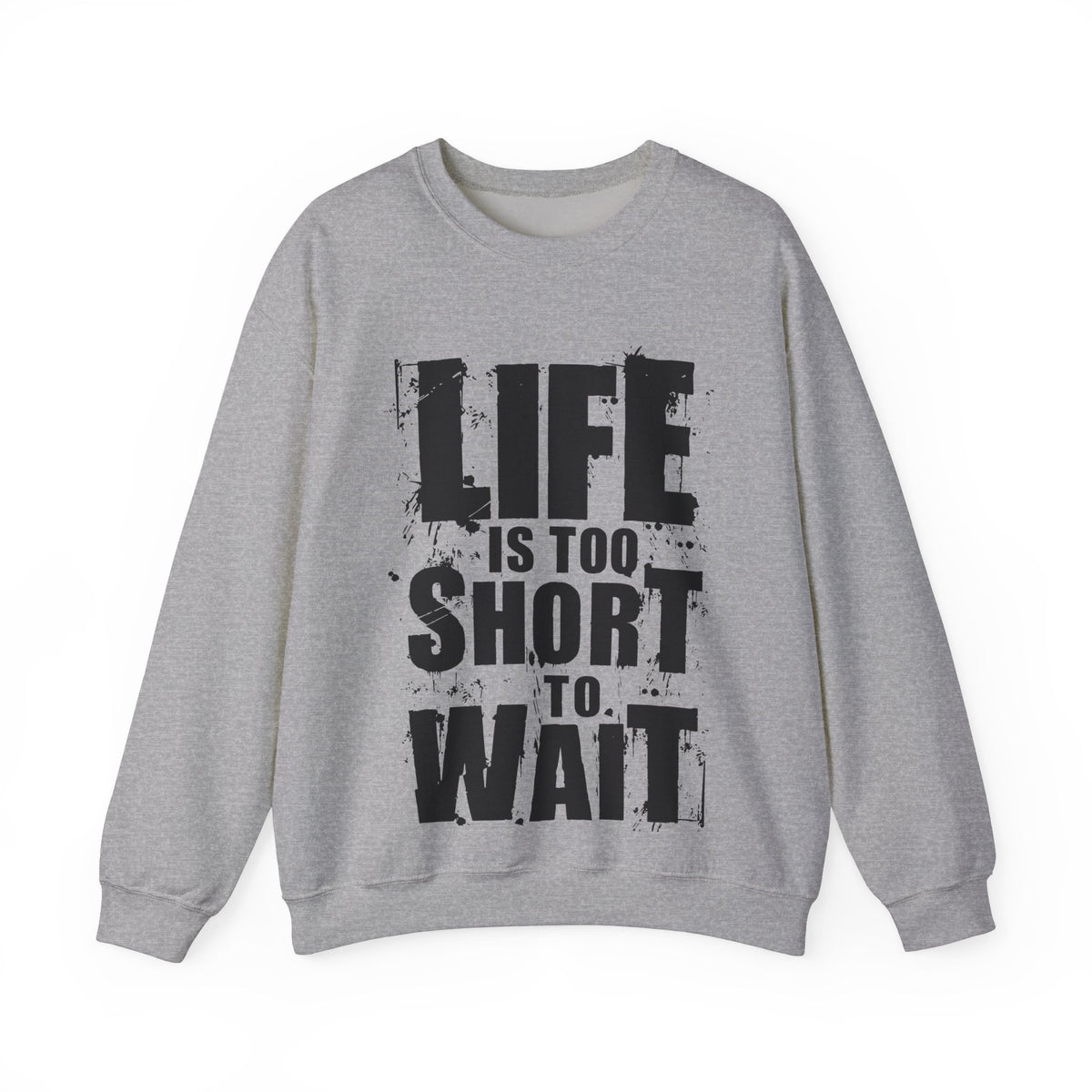 Life Is To Short To Wait - Unisex Heavy Blend™ Crewneck Sweatshirt